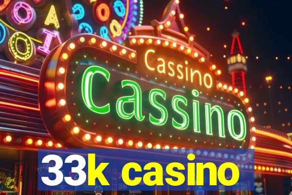 33k casino